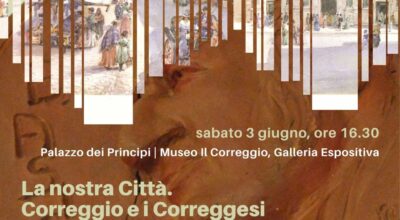 La nostra Città. Correggio e i Correggesi nelle opere di Franco Zanichelli e Bruto Terrachini